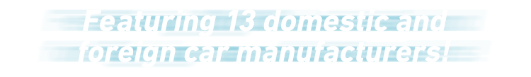 Featuring 13 domestic and foreign car manufacturers!